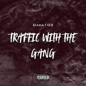 TRAFFIC WITH THE GANG (Explicit)