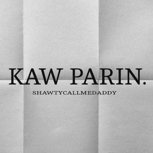 Kaw Parin (feat. shawtycallmedaddy)
