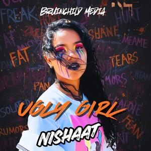 Ugly Girl (feat. Nishaat)