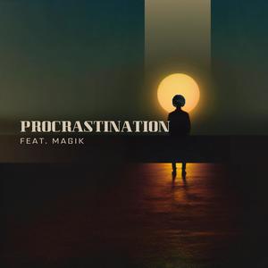 Procrastination (feat. Magik) [Explicit]