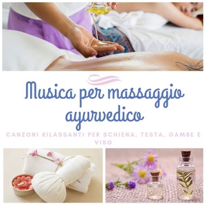 Musica per massaggio ayurvedico: Canzoni rilassanti per schiena, testa, gambe e viso