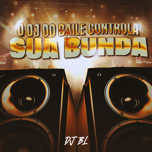 O DJ do Baile Controla a Sua Bunda