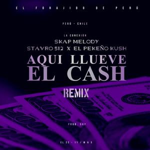 Aqui Llueve El Cash (feat. Stavro 512 & El Pekeño Kush) [Remix]