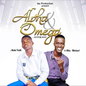 Alpha And Omega (feat. Abdul Faith & Min. Michael)