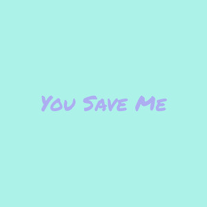 You Save Me