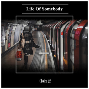 Life Of Somebody Choice 22