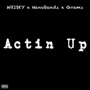 Actin Up (feat. Gramz & NanoBandz) (Explicit)