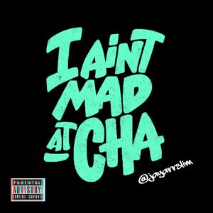 Ain't Mad At Cha (Explicit)