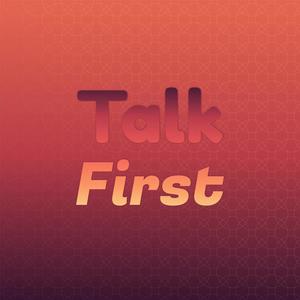 Talk First