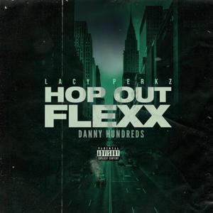 Hop out flexx (feat. Danny Hundreds) [Explicit]
