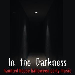 In the Darkness: Haunted House Halloween Party Music