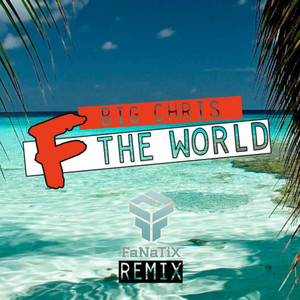 F the World (Fanatix Remix|Explicit)