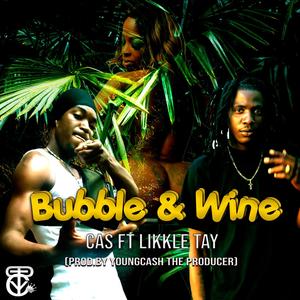 Bubble & Wine (feat. Cas & Likkle Tay) [Explicit]