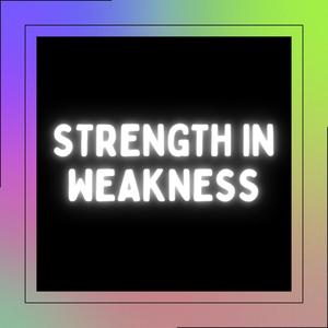 Strength In Weakness