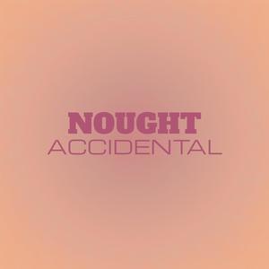 Nought Accidental