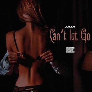 Can't Let Go (Explicit)