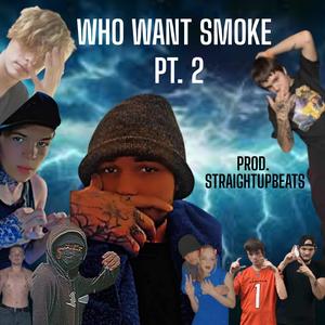 Who want smoke, Pt. 2 (Explicit)