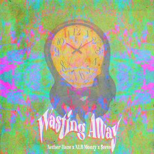 Wasting Away (feat. NLB Monty & $tevo) (Explicit)