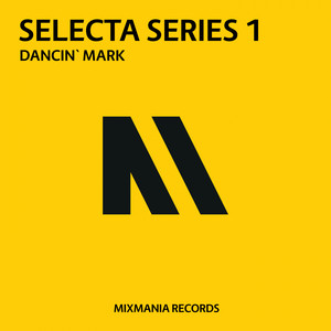 Mixmania Records Selecta Series: 01 Dancin Mark (Continuous DJ Mix)