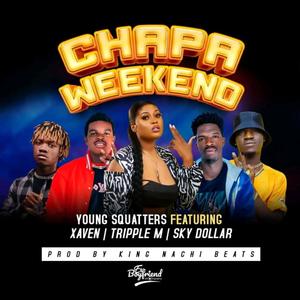 Young Squatters Chapa Weekend (feat. Xaven, Tripple M & Sky Dollar)