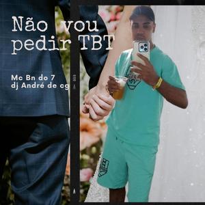 Nao vou pedir tbt (feat. Dj André de Cg)