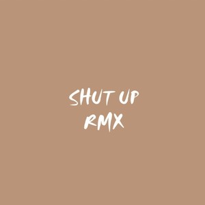 Shut up (Remix) [Explicit]