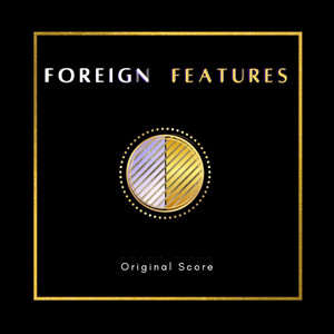 Foreign Features (Original Score)