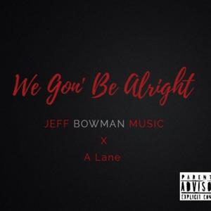 We Gon Be Alright (feat. Alexander Lane) [Explicit]