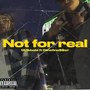 Not for real (feat. 12300Bi) (Explicit)
