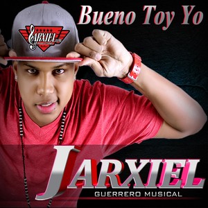 JARXIEL - Bueno Toy Yo