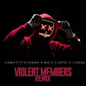 Violent Members Remix (feat. Hamlet, D Hundo, Big V & Dotz) [Explicit]