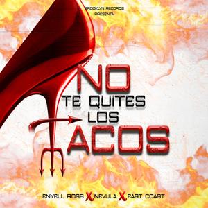 No Te Quites Los Tacos (feat. Enyell Ross, Nevula & East Coast) (Explicit)