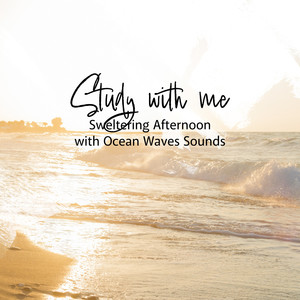 Study with Me: Sweltering Afternoon with Ocean Waves Sounds