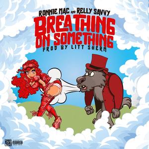 Breathing on Something (feat. Relly Savvy) [Explicit]