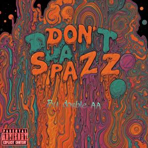 Dont spazz (Explicit)