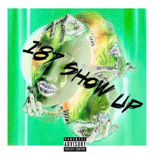 187 Show Up (Explicit)