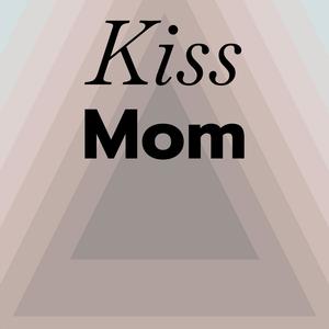 Kiss Mom