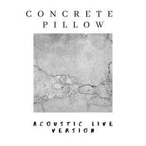 Concrete Pillow (Acoustic Live Version)