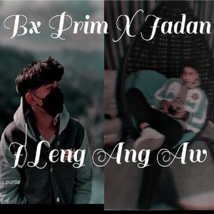 I LENG ANG AW(feat. Jadan & Bx-prim) (Explicit)