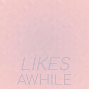 Likes Awhile