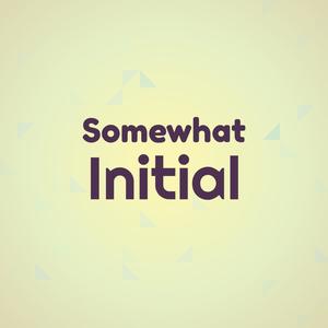 Somewhat Initial