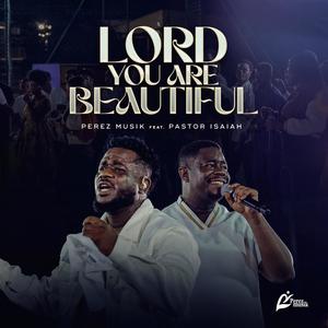 Lord You are Beautiful (feat. Pastor Isaiah Fosu Kwakye Jnr)