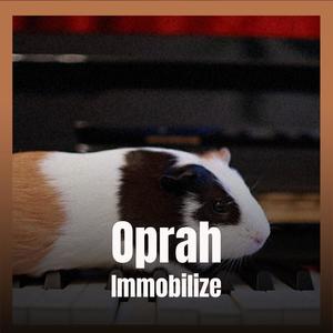 Oprah Immobilize