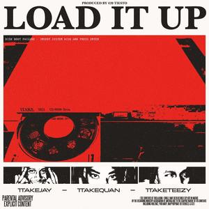Load it up (feat. 1TakeJay, 1TakeQuan & 1TakeTeezy) [Explicit]