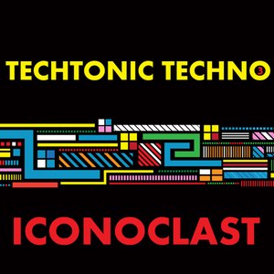 Techtonic Techno 3: Iconoclast