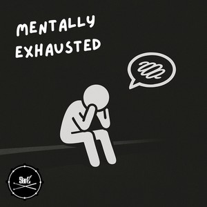 mentally exhausted (Explicit)