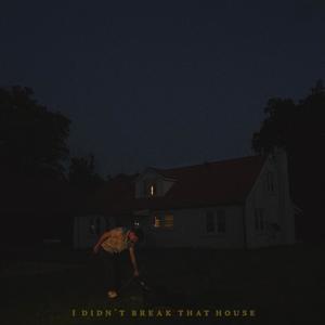 I Didn't Break That House