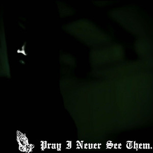 Pray I Never See Them (Explicit)