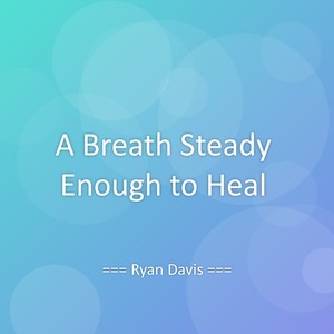 A Breath Steady Enough to Heal