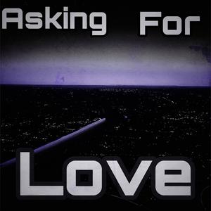 Asking For Love